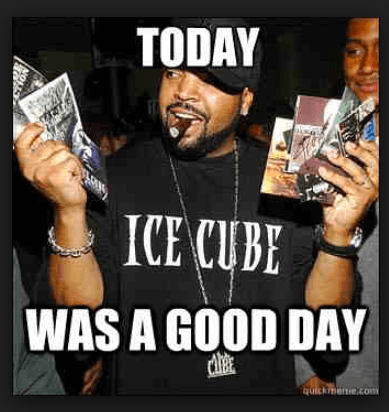 Ice Cube, today was a good day
